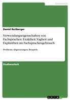 Daniel Reitberger - Verwendungseigenschaften von Fachsprachen: Exaktheit, Vagheit und Explizitheit im Fachsprachengebrauch