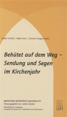 23, Joche Arnold, Jochen Arnold, Ralp Kunz, Ralph Kunz, Christine Tergau-Harms... - Behütet auf dem Weg - Sendung und Segen im Kirchenjahr