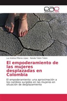 Luz Andre Piñeros López, Luz Andrea Piñeros López, Natalia Tobón Tobón - El empoderamiento de las mujeres desplazadas en Colombia