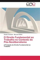 Marciano Buffon, Cláudi Tessmann, Cláudia Tessmann - O Direito Fundamental ao Trabalho no Contexto do Pós-Neoliberalismo