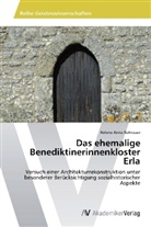 Helene Anna Rohrauer - Das ehemalige Benediktinerinnenkloster Erla