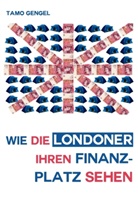 Tamo Gengel - Wie die Londoner ihren Finanzplatz sehen