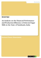Girish Nair - An Analysis on the Financial Performance and Production Efficiency of Selected Sugar Mills in the State of Tamilnadu, India
