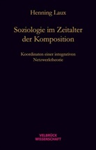 Henning Laux - Soziologie im Zeitalter der Komposition