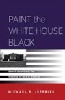 Michael P Jeffries, Michael P. Jeffries, JEFFRIES MICHAEL P - Paint the White House Black