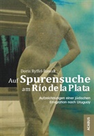 Doris Ryffel-Rawak - Auf Spurensuche am Río de la Plata