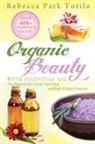 Rebecca Park Totilo - Organic Beauty with Essential Oil