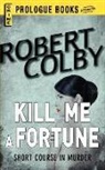 Robert Colby - Kill Me a Fortune