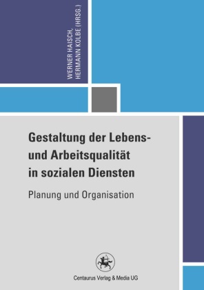 Haisc, Werne Haisch, Werner Haisch, Kolb, Kolbe, … - Gestaltung der Lebens- und Arbeitsqualität in sozialen Diensten Planung und Organisation