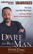 David G. Evans, David G. Evans, David G. Evans - Dare to Be a Man: The Truth Every Man Must Know... and Every Woman Needs to Know about Him