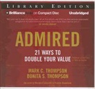 Bonita S. Thompson, Mark C. Thompson, Tom Parks - Admired: 21 Ways to Double Your Value (Audio book)