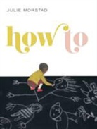 Julie Marstad, Julie Morstad, Julie Morstad - How To
