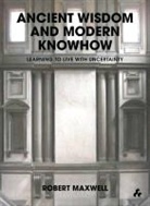 Robert Maxwell - Ancient Wisdom and Modern Knowhow: Learning to Live with Uncertainty