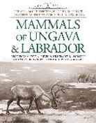 Kristofer M Helgen, Kristofer M. Helgen, Scott A Heyes, Scott A. Heyes, Lucien M. Turner, Lucien M./ Heyes Turner... - Mammals of Ungava and Labrador