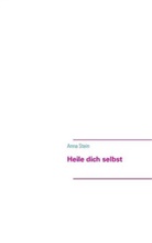 Anna Stein - Heile dich selbst