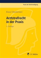 Elmar Biermann, Klaus Ulsenheimer, Klaus (Prof. Dr. Dr. Ulsenheimer - Arztstrafrecht in der Praxis
