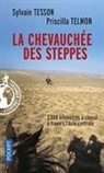 Priscilla Telmon, Sylvain Tesson, Tesson Sylvain - La chevauchée des steppes : 3.000 km à cheval à travers l'Asie centrale