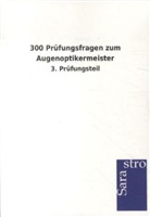 Sarastro Verlag, Sarastro Verlag - 300 Prüfungsfragen zum Augenoptikermeister