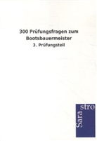 Sarastro Verlag, Sarastro Verlag - 300 Prüfungsfragen zum Bootsbauermeister