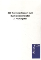Sarastro Verlag, Sarastro Verlag - 300 Prüfungsfragen zum Buchbindermeister
