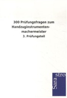 Sarastro Verlag, Sarastro Verlag - 300 Prüfungsfragen zum Handzuginstrumentenmachermeister