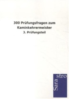 Sarastro Verlag, Sarastro Verlag - 300 Prüfungsfragen zum Kaminkehrermeister