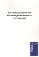 Sarastro Verlag, Sarastro Verlag - 300 Prüfungsfragen zum Kälteanlagenbauermeister