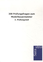 Sarastro Verlag - 300 Prüfungsfragen zum Modellbauermeister