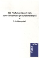 Sarastro Verlag - 300 Prüfungsfragen zum Schneidwerkzeugmechanikermeister