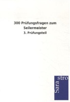 Sarastro Verlag - 300 Prüfungsfragen zum Seilermeister