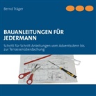 Bernd Träger - Bauanleitungen für Jedermann