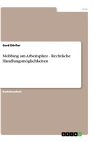Gerd Dörfler - Mobbing am Arbeitsplatz - Rechtliche Handlungsmöglichkeiten