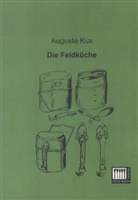 Auguste Kux - Die Feldküche