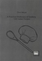 Ethel Meyer - A Practical Dictionary of Cookery