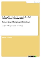 Daniel Bo, Joseph Brooks, Joseph et al Brooks, Victori Cheng, Victoria Cheng, Victoria et al Cheng... - Burger King: Changing or Imitating?