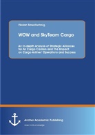Florian Smeritschnig - WOW and SkyTeam Cargo: An In-depth Analysis of Strategic Alliances for Air Cargo Carriers and The Impact on Cargo Airlines  Operations and Success