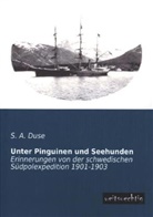 S A Duse, S. A. Duse, Samuel A. Duse - Unter Pinguinen und Seehunden
