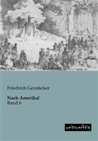 Friedrich Gerstäcker - Nach Amerika!. Bd.6