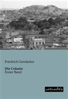 Friedrich Gerstäcker - Die Colonie. Bd.1