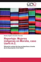 Sandra Angélica González Alvarado - Reportaje: Mujeres indígenas en Morelia, caso Uarhi A.C.