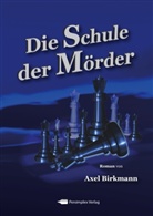 Axel Birkmann - Die Schule der Mörder