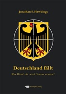 Jonathan S. Hawkings - Deutschland fällt - Wer Wind sät wird Sturm ernten!