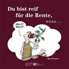 Ben Fraser - Du bist reif für die Rente, wenn . . .