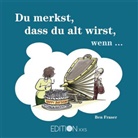 Ben Fraser - Du merkst, dass du alt wirst, wenn . . .