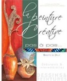 Brigitte Le Dilly, Brigitte le Dilly, Brigitte Le Dilly, LE DILLY BRIGITTE, Le Dilly/brigitte - La peinture créative pas à pas : débutants & intermédiaires