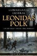 Cheryl H. White - Confederate General Leonidas Polk:: Louisiana's Fighting Bishop