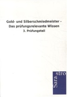 Sarastro Verlag - Gold- und Silberschmiedmeister - Das prüfungsrelevante Wissen