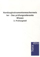Sarastro Verlag - Handzuginstrumentenmachermeister - Das prüfungsrelevante Wissen
