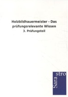 Sarastro Verlag - Holzbildhauermeister - Das prüfungsrelevante Wissen