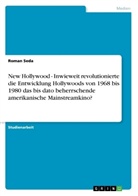 Roman Seda - New Hollywood - Inwieweit revolutionierte die Entwicklung Hollywoods von 1968 bis 1980 das bis dato beherrschende amerikanische Mainstreamkino?